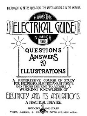 [Gutenberg 48846] • Hawkins Electrical Guide v. 02 (of 10) / Questions, Answers, & Illustrations, A progressive course of study for engineers, electricians, students and those desiring to acquire a working knowledge of electricity and its applications